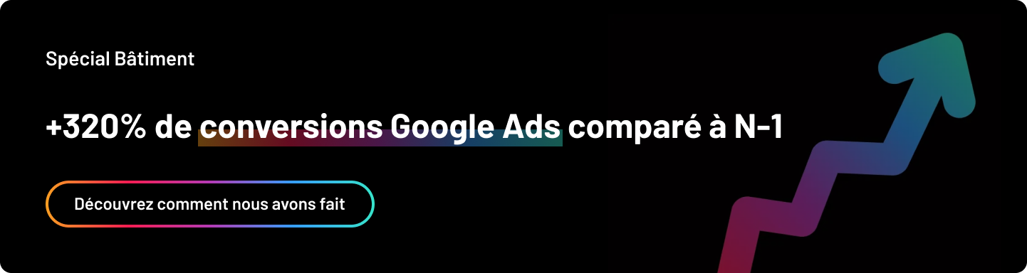 augmentation conversions Google Ads secteur batiment